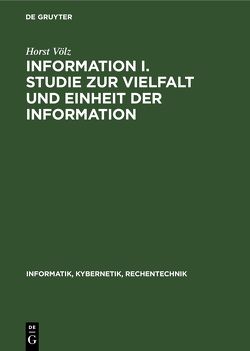 Information I. Studie zur Vielfalt und Einheit der Information von Völz,  Horst