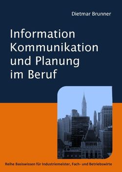 Information, Kommunikation und Planung im Beruf von Brunner,  Dietmar