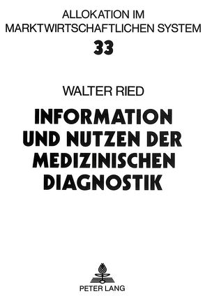 Information und Nutzen der medizinischen Diagnostik von Ried,  Walter