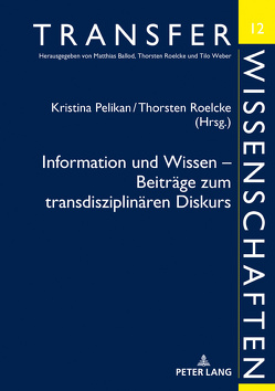 Information und Wissen – Beiträge zum transdisziplinären Diskurs von Pelikan,  Kristina, Roelcke,  Thorsten