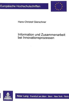 Information und Zusammenarbeit bei Innovationsprozessen von Gierschner,  Hans-Christof