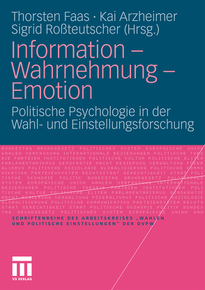 Information – Wahrnehmung – Emotion von Arzheimer,  Kai, Faas,  Thorsten, Roßteutscher,  Sigrid