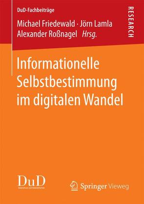 Informationelle Selbstbestimmung im digitalen Wandel von Friedewald,  Michael, Lamla,  Jörn, Roßnagel ,  Alexander