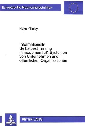 Informationelle Selbstbestimmung in modernen IuK-Systemen von Unternehmen und öffentlichen Organisationen von Taday,  Holger