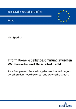 Informationelle Selbstbestimmung zwischen Wettbewerbs- und Datenschutzrecht von Sperlich,  Tim