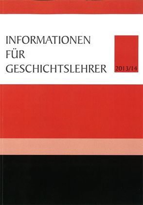 Informationen für Geschichtslehrer 2013/14 von Giessauf,  Johannes, Mauritsch,  Peter, Weninger,  Bernhard