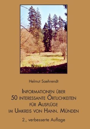 Informationen über 50 interessante Örtlichkeiten für Ausflüge im Umkreis von Hann. Münden von Saehrendt,  Helmut