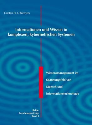 Informationen und Wissen in komplexen, kybernetischen Systemen von Borchers,  Carsten H