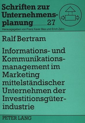 Informations- und Kommunikationsmanagement im Marketing mittelständischer Unternehmen der Investitionsgüterindustrie von Bertram,  Ralf