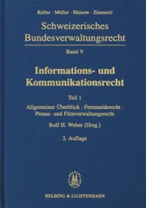 Informations- und Kommunikationsrecht von Fischer,  Peter R., Koller,  Heinrich, Müller,  Georg, Rhinow,  René, Sidler,  Oliver, Weber,  Rolf H., Zimmerli,  Ulrich