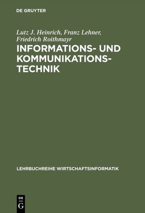 Informations- und Kommunikationstechnik von Heinrich,  Lutz J., Lehner,  Franz, Roithmayr,  Friedrich