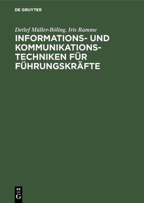 Informations- und Kommunikationstechniken für Führungskräfte von Müller-Böling,  Detlef, Ramme,  Iris