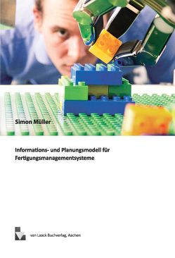 Informations- und Planungsmodell für Fertigungsmanagementsysteme von Müller,  Simon