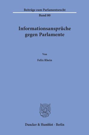 Informationsansprüche gegen Parlamente. von Rhein,  Felix