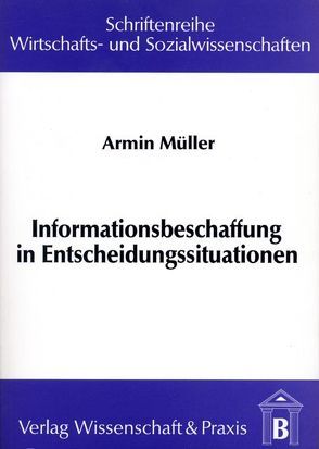 Informationsbeschaffung in Entscheidungssituationen. von Müller,  Armin