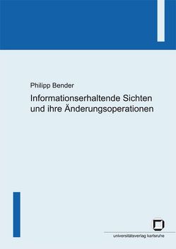 Informationserhaltende Sichten und ihre Änderungsoperationen von Bender,  Philipp