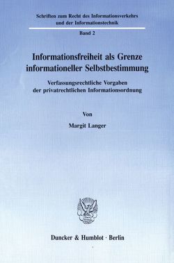 Informationsfreiheit als Grenze informationeller Selbstbestimmung. von Langer,  Margit
