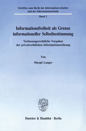 Informationsfreiheit als Grenze informationeller Selbstbestimmung. von Langer,  Margit