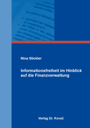 Informationsfreiheit im Hinblick auf die Finanzverwaltung von Stickler,  Nina