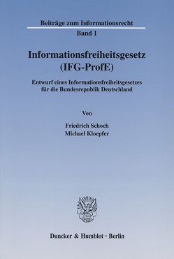 Informationsfreiheitsgesetz (IFG-ProfE). von Garstka,  Hansjürgen, Kloepfer,  Michael, Schoch,  Friedrich