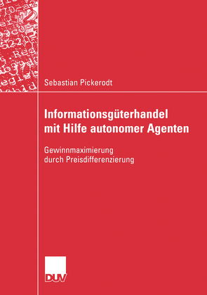 Informationsgüterhandel mit Hilfe autonomer Agenten von Alpar,  Prof. Dr. Paul, Pickerodt,  Sebastian