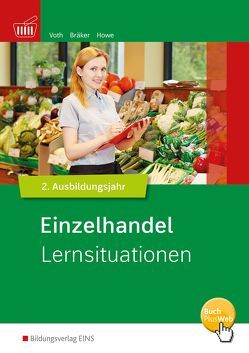 Informationshandbuch und Lernsituationen Einzelhandel / Einzelhandel nach Ausbildungsjahren von Bräker,  Jörg, Voth,  Martin