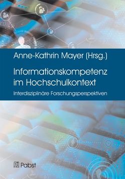 Informationskompetenz im Hochschulkontext von Mayer,  Anne-Kathrin