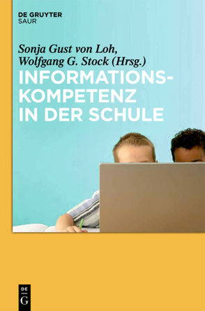 Informationskompetenz in der Schule von Gust von Loh,  Sonja, Stock,  Wolfgang G.