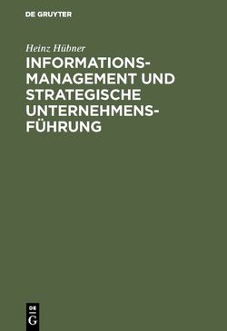 Informationsmanagement und strategische Unternehmensführung von Hübner,  Heinz