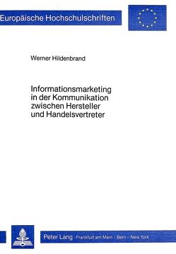 Informationsmarketing in der Kommunikation zwischen Hersteller und Handelsvertreter von Hildenbrand,  Werner
