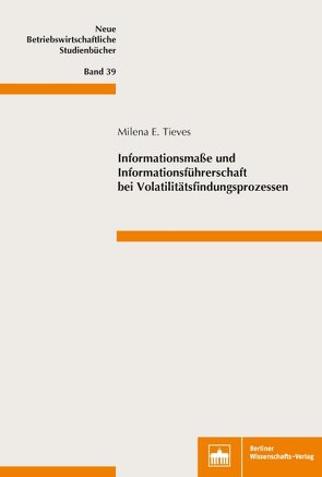 Informationsmaße und Informationsführerschaft bei Volatilitätsfindungsprozessen von Tieves,  Milena E.