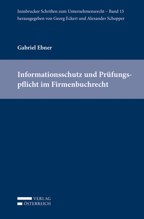 Informationsschutz und Prüfungspflicht im Firmenbuchrecht von Ebner,  Gabriel