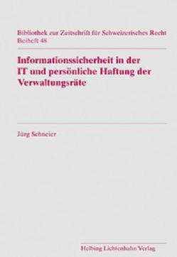 Informationssicherheit in der IT und persönliche Haftung der Verwaltungsräte von Schneider,  Jürg