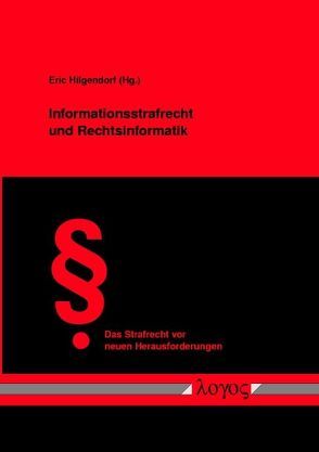 Informationsstrafrecht und Rechtsinformatik von Dengel,  Krista, Frank,  Thomas, Hilgendorf,  Eric, Kessler,  Clemens, Körber,  Florian, Kudlich,  Hans, Valerius,  Brian