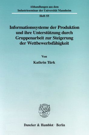 Informationssysteme der Produktion und ihre Unterstützung durch Gruppenarbeit zur Steigerung der Wettbewerbsfähgikeit. von Türk,  Kathrin