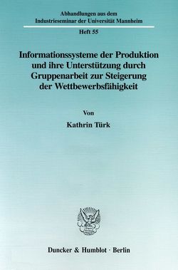 Informationssysteme der Produktion und ihre Unterstützung durch Gruppenarbeit zur Steigerung der Wettbewerbsfähgikeit. von Türk,  Kathrin