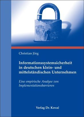 Informationssystemsicherheit in deutschen klein- und mittelständischen Unternehmen von Jörg,  Christian