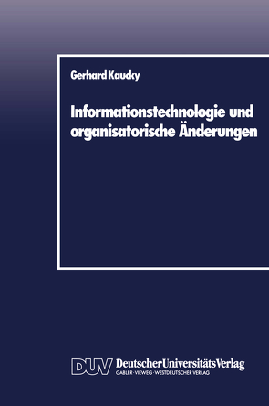 Informationstechnologie und organisatorische Änderungen von Kaucky,  Gerhard