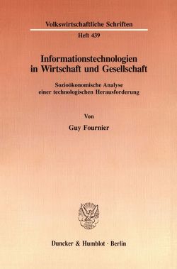 Informationstechnologien in Wirtschaft und Gesellschaft. von Fournier,  Guy
