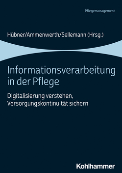 Informationsverarbeitung in der Pflege von Ammenwerth,  Elske, Hackl,  Werner O., Hübner,  Ursula, Müller Staub,  Maria, Przysucha,  Mareike, Schmeer,  Regina, Sellemann,  Björn