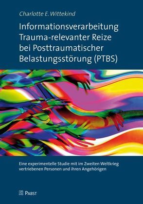 Informationsverarbeitung Trauma-relevanter Reize bei Posttraumatischer Belastungsstörung (PTBS) von Wittekind,  Charlotte E.