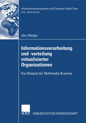Informationsverarbeitung und -verteilung virtualisierter Organisationen von Krcmar,  Prof. Dr. Helmut, Weigle,  Jörn