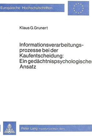 Informationsverarbeitungsprozesse bei der Kaufentscheidung: ein gedächtnispsychologischer Ansatz von Grunert,  Klaus G.