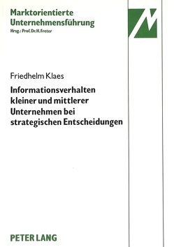 Informationsverhalten kleiner und mittlerer Unternehmen der elektrotechnischen Investitionsgüterindustrie bei strategischen Entscheidungen von Klaes,  Friedhelm