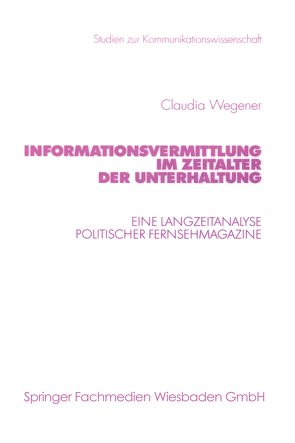 Informationsvermittlung im Zeitalter der Unterhaltung von Wegener,  Claudia