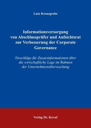 Informationsversorgung von Abschlussprüfer und Aufsichtsrat zur Verbesserung der Corporate Governance von Kreuzgrabe,  Lutz
