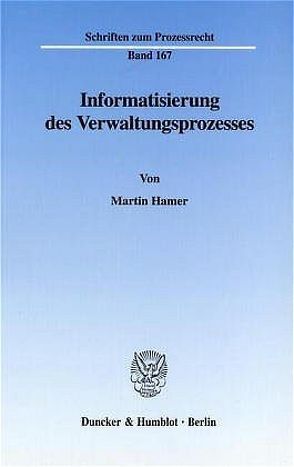 Informatisierung des Verwaltungsprozesses. von Hamer,  Martin