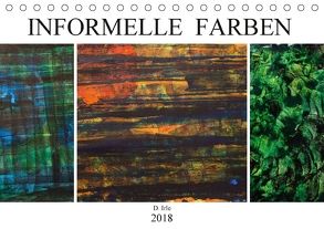 Informelle Farben (Tischkalender 2018 DIN A5 quer) von Irle,  D.