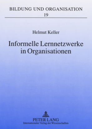 Informelle Lernnetzwerke in Organisationen von Keller,  Helmut