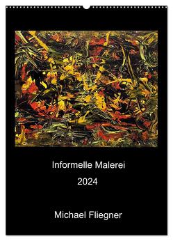 Informelle Malerei 2024 Michael Fliegner (Wandkalender 2024 DIN A2 hoch), CALVENDO Monatskalender von Fliegner,  Michael